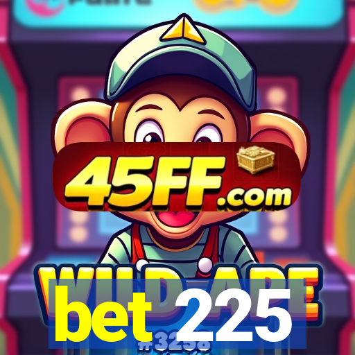 bet 225